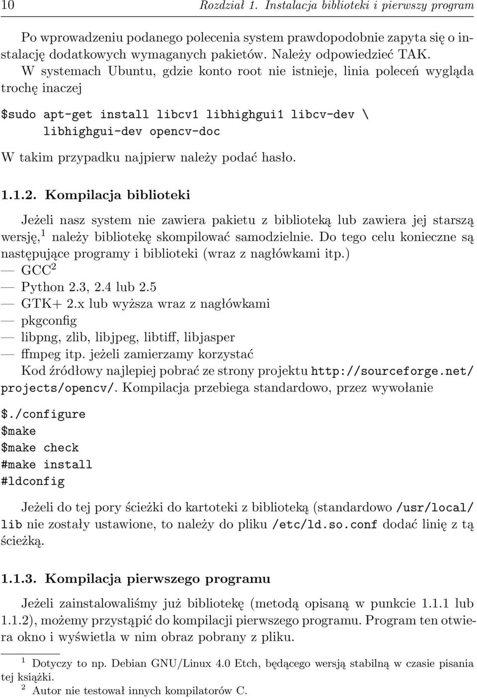 należy podać hasło. 1.1.2. Kompilacja biblioteki Jeżeli nasz system nie zawiera pakietu z biblioteką lub zawiera jej starszą wersję, 1 należy bibliotekę skompilować samodzielnie.