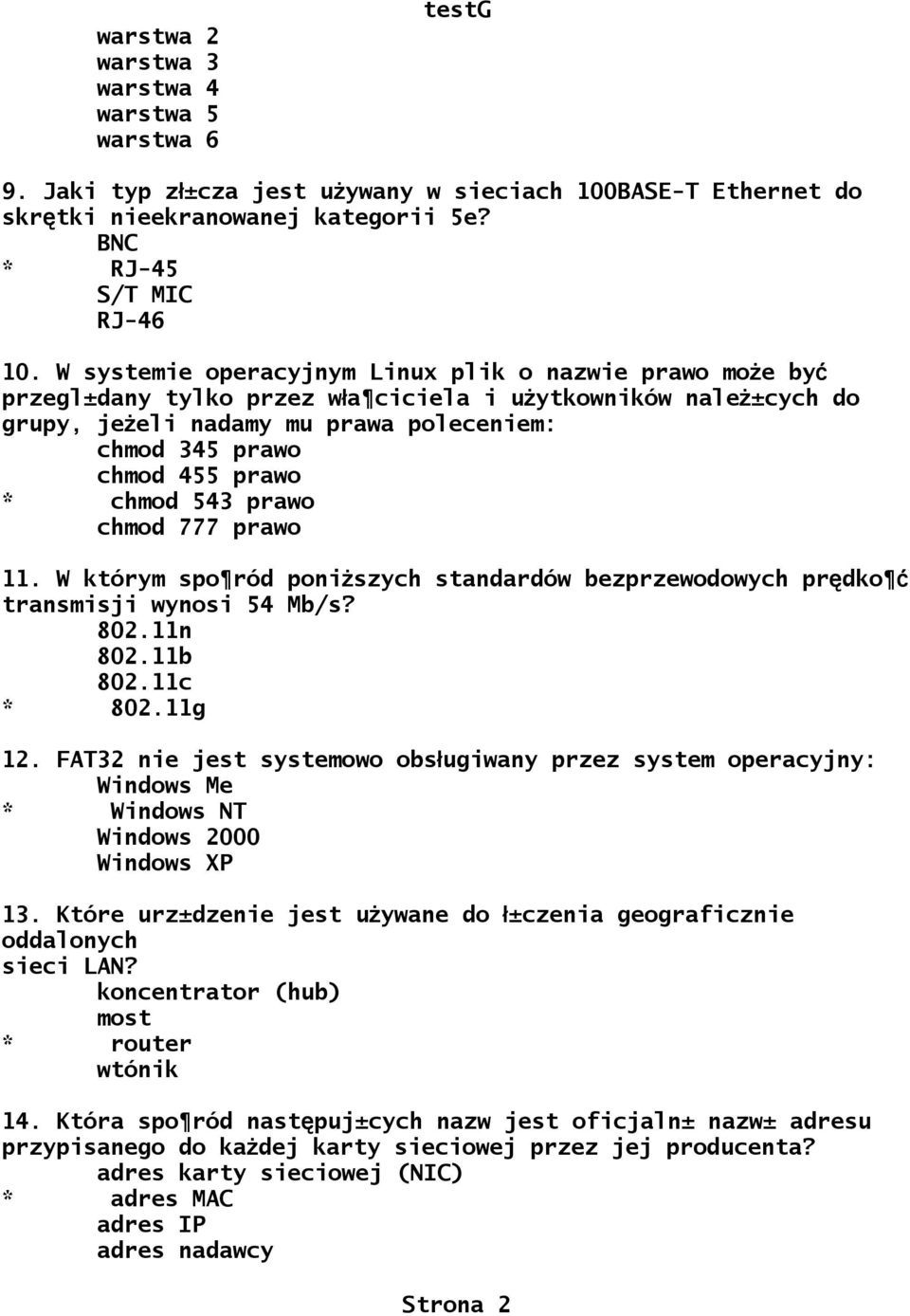 * chmod 543 prawo chmod 777 prawo 11. W którym spo ród poniższych standardów bezprzewodowych prędko ć transmisji wynosi 54 Mb/s? 802.11n 802.11b 802.11c * 802.11g 12.