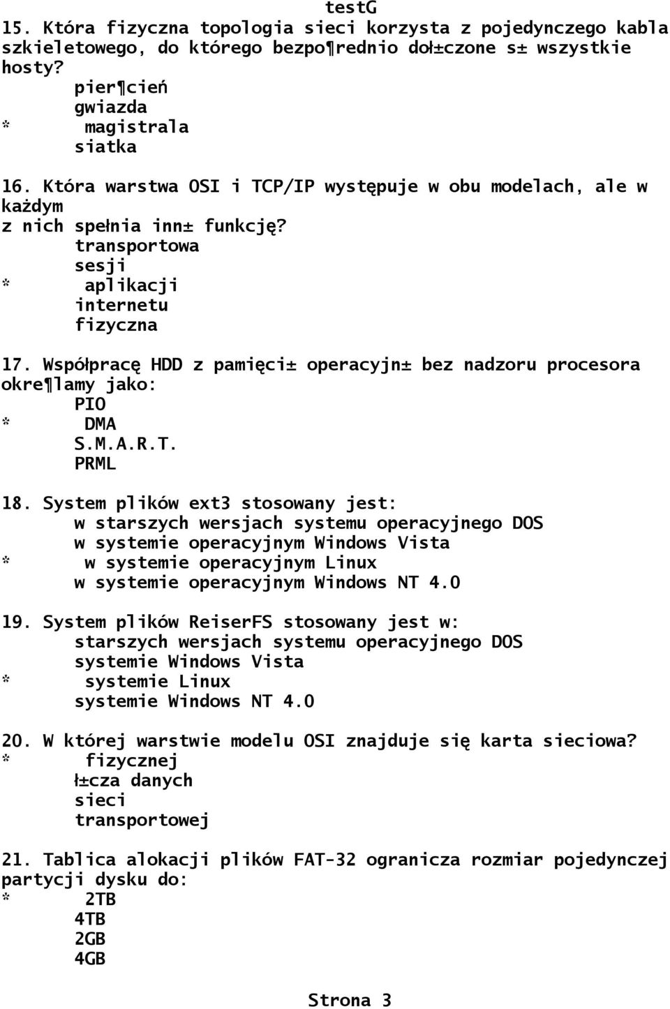 Wspóprac ł ę HDD z pamięci± operacyjn± bez nadzoru procesora okre lamy jako: PIO * DMA S.M.A.R.T. PRML 18.