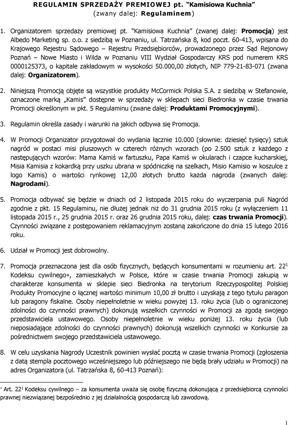 60-413, wpisana do Krajowego Rejestru Sądowego Rejestru Przedsiębiorców, prowadzonego przez Sąd Rejonowy Poznań Nowe Miasto i Wilda w Poznaniu VIII Wydział Gospodarczy KRS pod numerem KRS 0000125373,