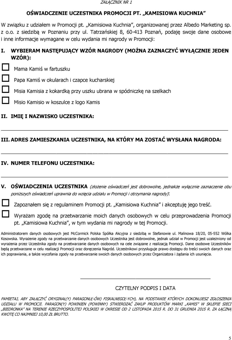 WYBIERAM NASTĘPUJĄCY WZÓR NAGRODY (MOŻNA ZAZNACZYĆ WYŁĄCZNIE JEDEN WZÓR): Mama Kamiś w fartuszku Papa Kamiś w okularach i czapce kucharskiej Misia Kamisia z kokardką przy uszku ubrana w spódniczkę na