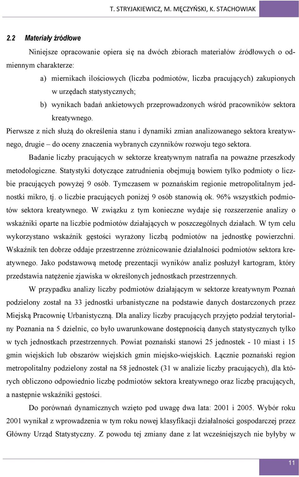 urzędach statystycznych; b) wynikach badań ankietowych przeprowadzonych wśród pracowników sektora kreatywnego.