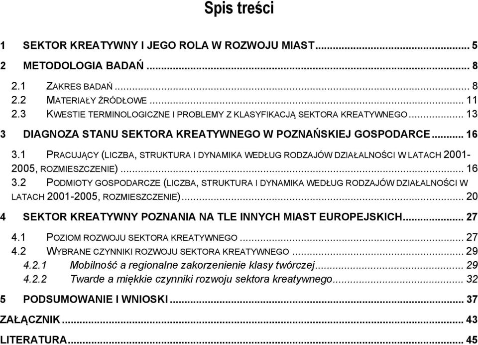 1 PRACUJĄCY (LICZBA, STRUKTURA I DYNAMIKA WEDŁUG RODZAJÓW DZIAŁALNOŚCI W LATACH 2001-2005, ROZMIESZCZENIE)... 16 3.