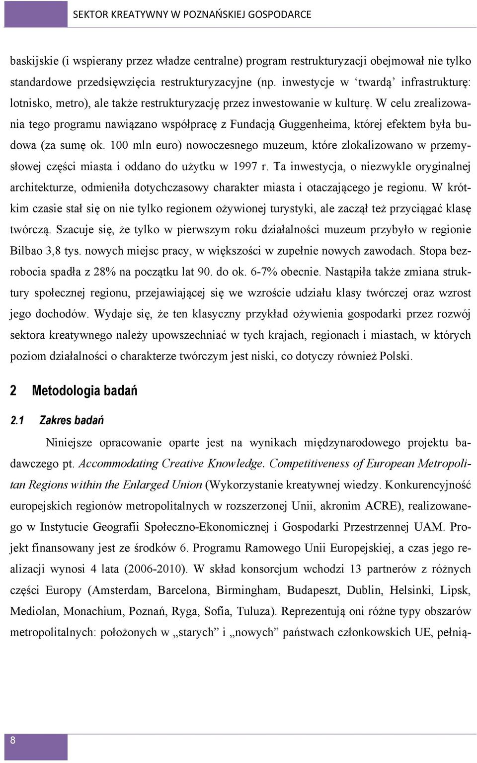 W celu zrealizowania tego programu nawiązano współpracę z Fundacją Guggenheima, której efektem była budowa (za sumę ok.