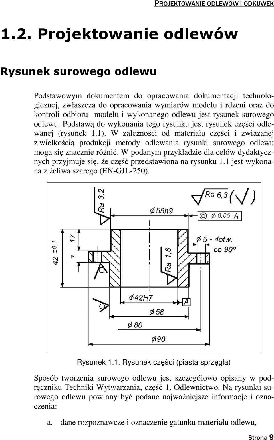 wykonanego odlewu jest rysunek surowego odlewu. Podstawą do wykonania tego rysunku jest rysunek części odlewanej (rysunek 1.1).