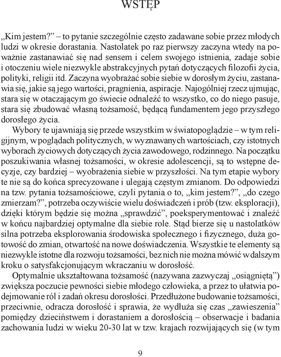 polityki, religii itd. Zaczyna wyobrażać sobie siebie w dorosłym życiu, zastanawia się, jakie są jego wartości, pragnienia, aspiracje.