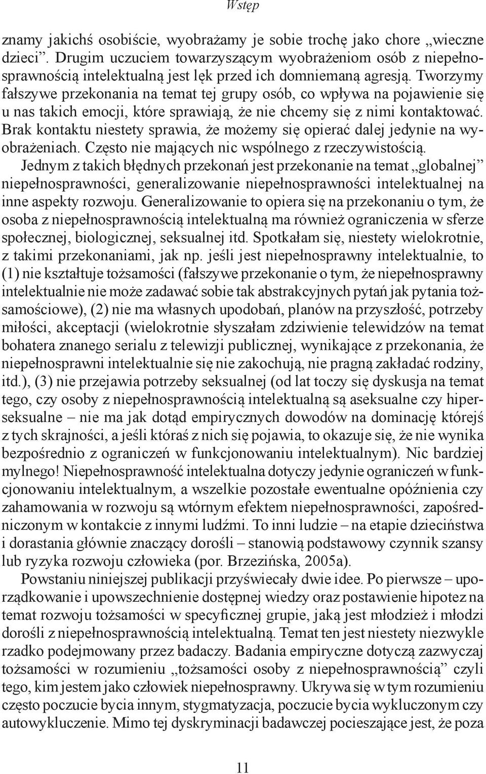Tworzymy fałszywe przekonania na temat tej grupy osób, co wpływa na pojawienie się u nas takich emocji, które sprawiają, że nie chcemy się z nimi kontaktować.