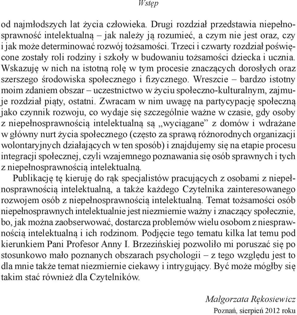 Wskazuję w nich na istotną rolę w tym procesie znaczących dorosłych oraz szerszego środowiska społecznego i fizycznego.