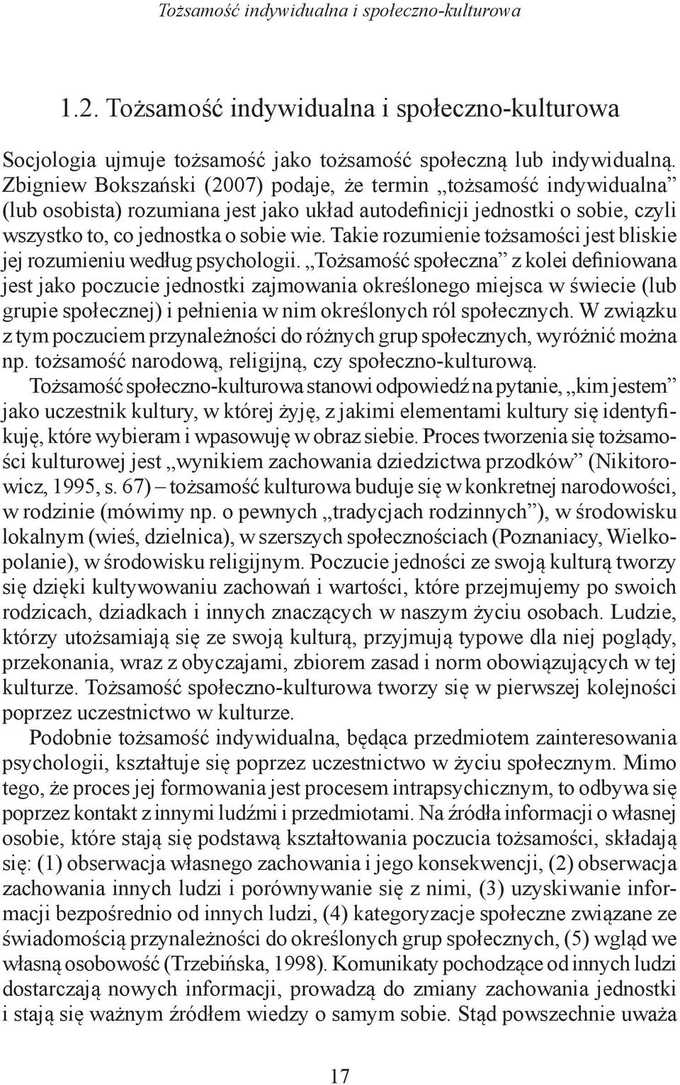 Takie rozumienie tożsamości jest bliskie jej rozumieniu według psychologii.