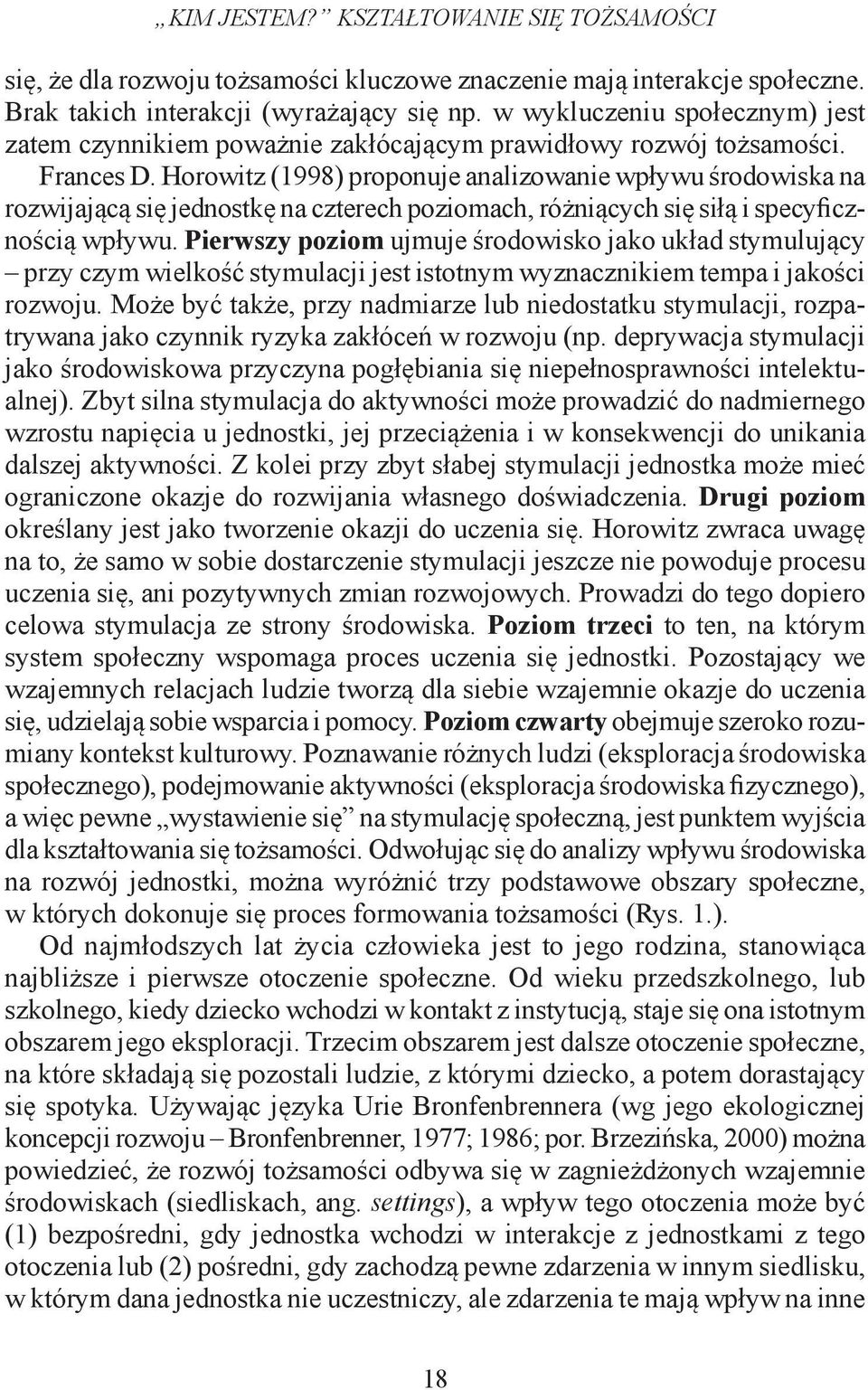 Horowitz (1998) proponuje analizowanie wpływu środowiska na rozwijającą się jednostkę na czterech poziomach, różniących się siłą i specyficznością wpływu.