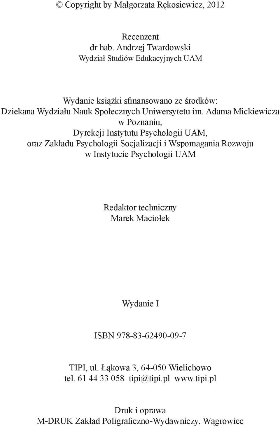 Adama Mickiewicza w Poznaniu, Dyrekcji Instytutu Psychologii UAM, oraz Zakładu Psychologii Socjalizacji i Wspomagania Rozwoju w Instytucie