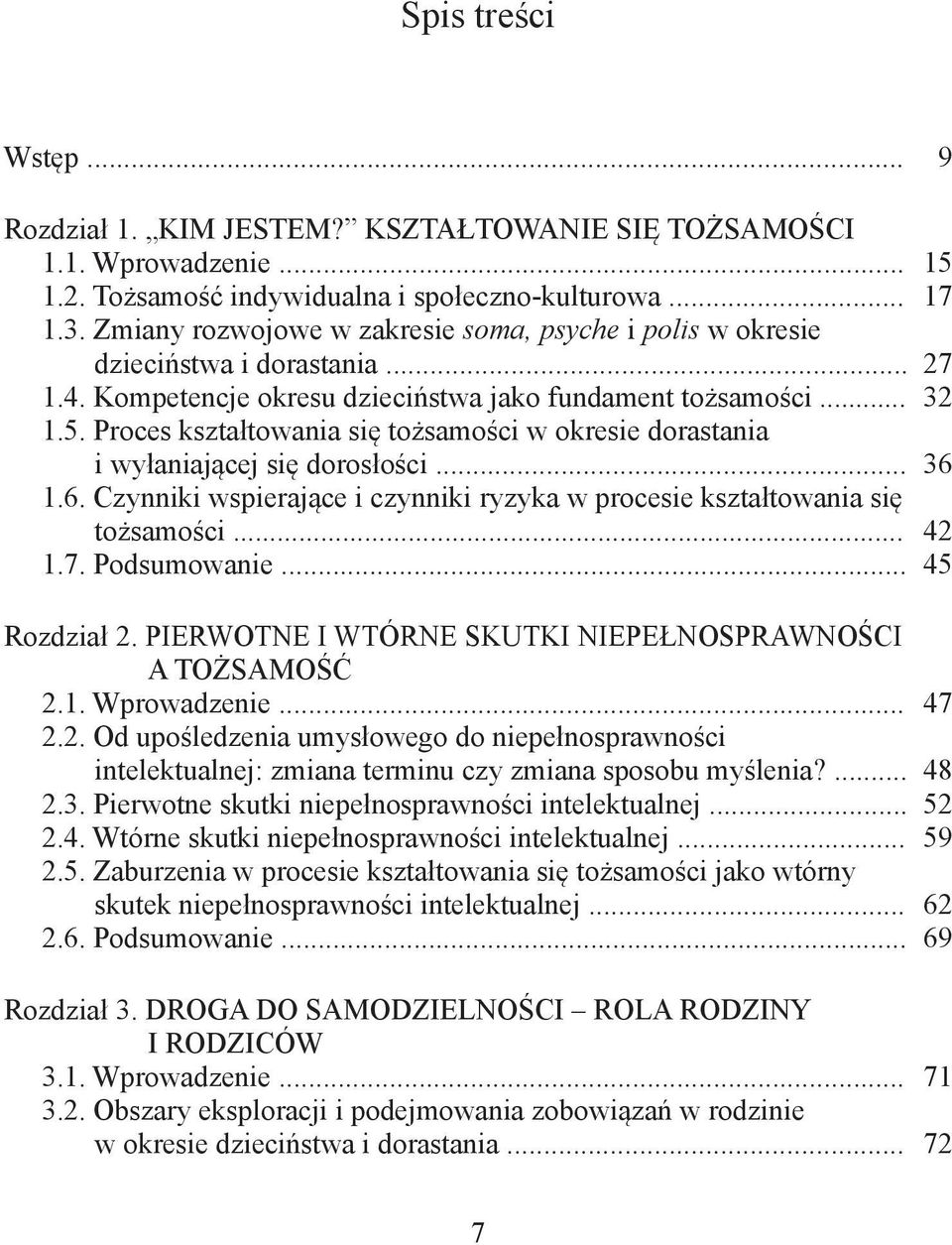 Proces kształtowania się tożsamości w okresie dorastania i wyłaniającej się dorosłości... 36 1.6. Czynniki wspierające i czynniki ryzyka w procesie kształtowania się tożsamości... 42 1.7.
