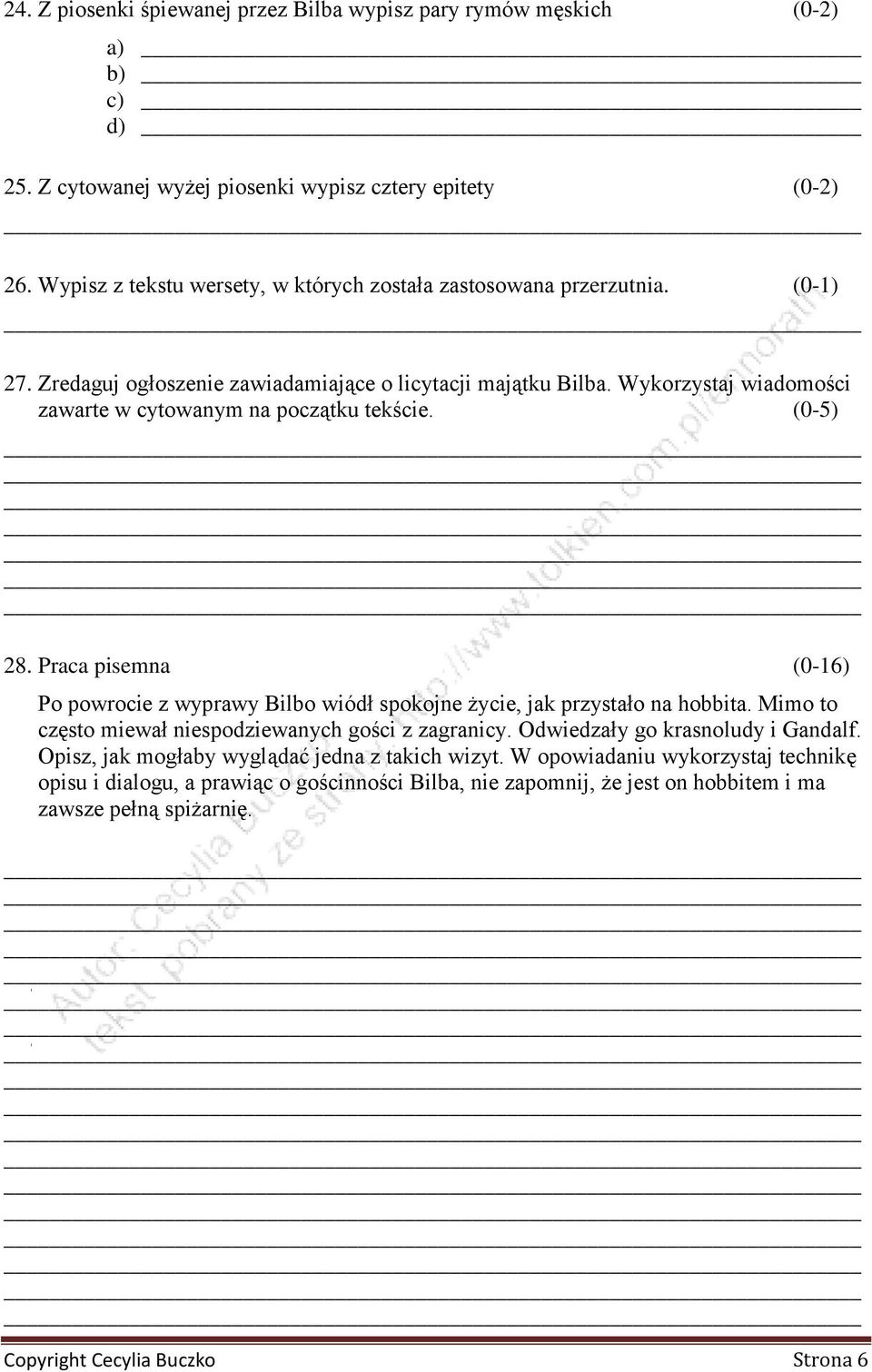 Wykorzystaj wiadomości zawarte w cytowanym na początku tekście. (0-5) 28. Praca pisemna (0-16) Po powrocie z wyprawy Bilbo wiódł spokojne życie, jak przystało na hobbita.