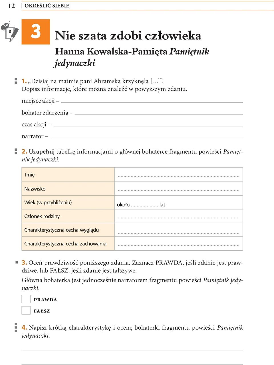 Uzupełnij tabelkę informacjami o głównej bohaterce fragmentu powieści Pamiętnik jedynaczki. Imię... Nazwisko... Wiek (w przybliżeniu) około... lat Członek rodziny... Charakterystyczna cecha wyglądu.