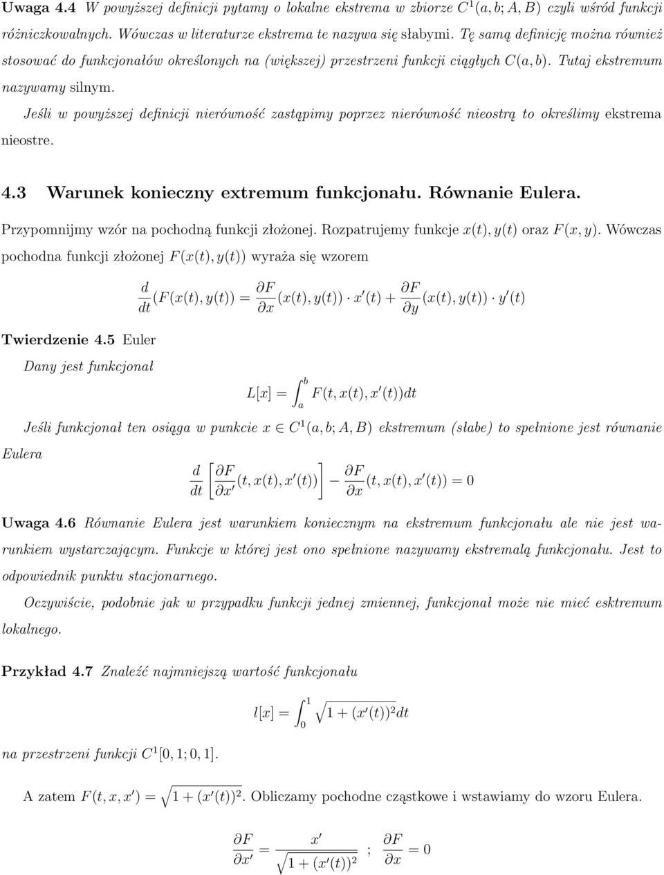 Jeśli w powyższej definicji nierówność zastąpimy poprzez nierówność nieostrą to określimy ekstrema nieostre. 4.3 Warunek konieczny extremum funkcjonału. Równanie Eulera.