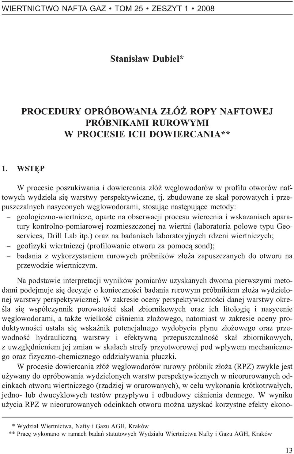 zbudowane ze ska³ porowatych i przepuszczalnych nasyconych wêglowodorami, stosuj¹c nastêpuj¹ce metody: geologiczno-wiertnicze, oparte na obserwacji procesu wiercenia i wskazaniach aparatury