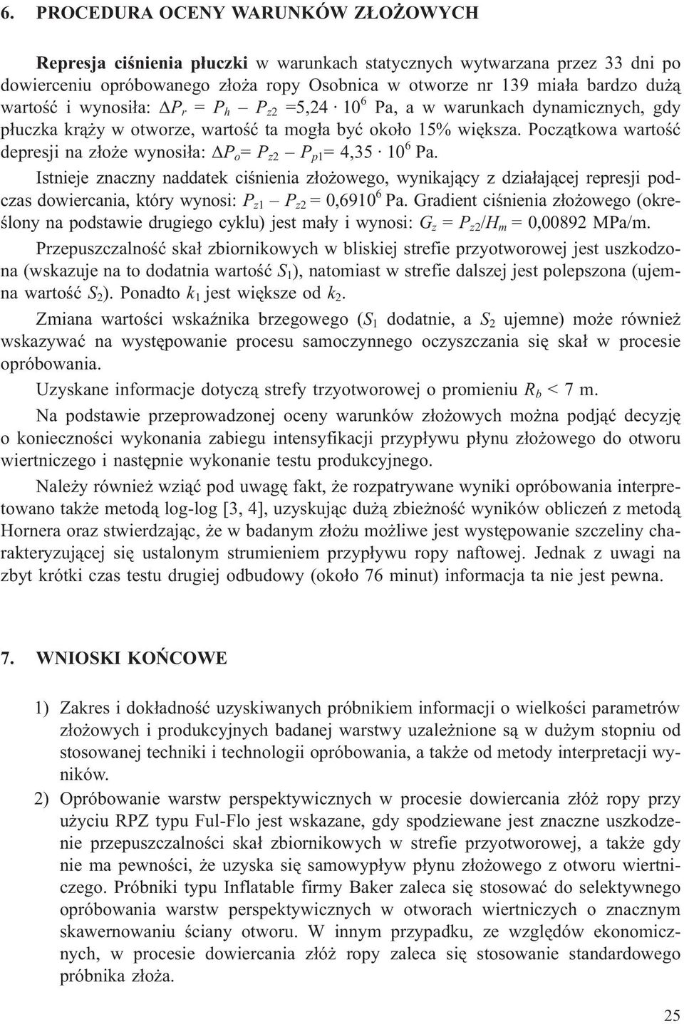 Pocz¹tkowa wartoœæ depresji na z³o e wynosi³a: P o = P z2 P p1 = 4,35 10 6 Pa.