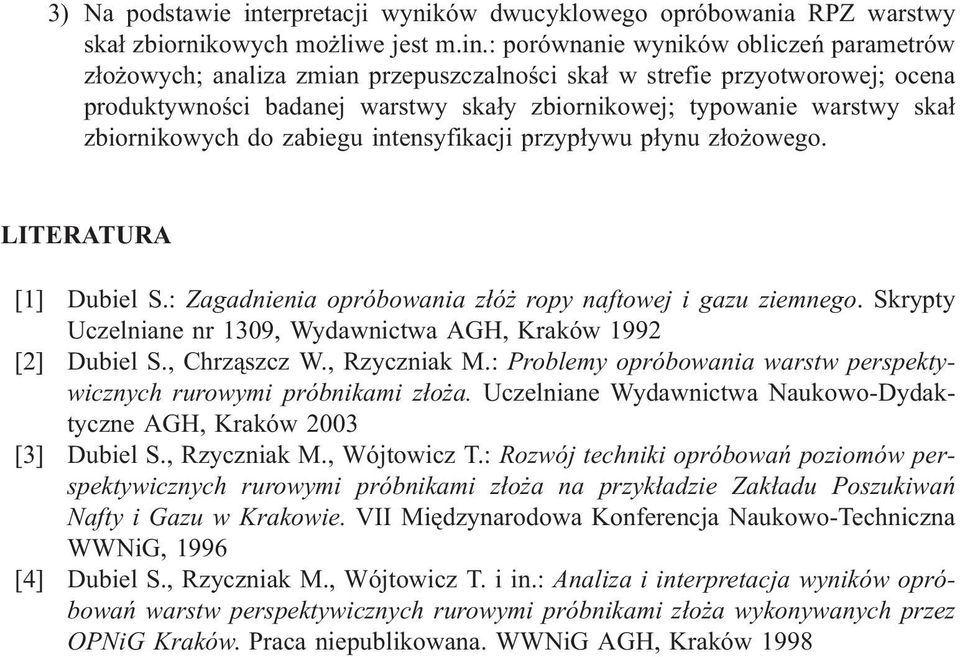 : porównanie wyników obliczeñ parametrów z³o owych; analiza zmian przepuszczalnoœci ska³ w strefie przyotworowej; ocena produktywnoœci badanej warstwy ska³y zbiornikowej; typowanie warstwy ska³