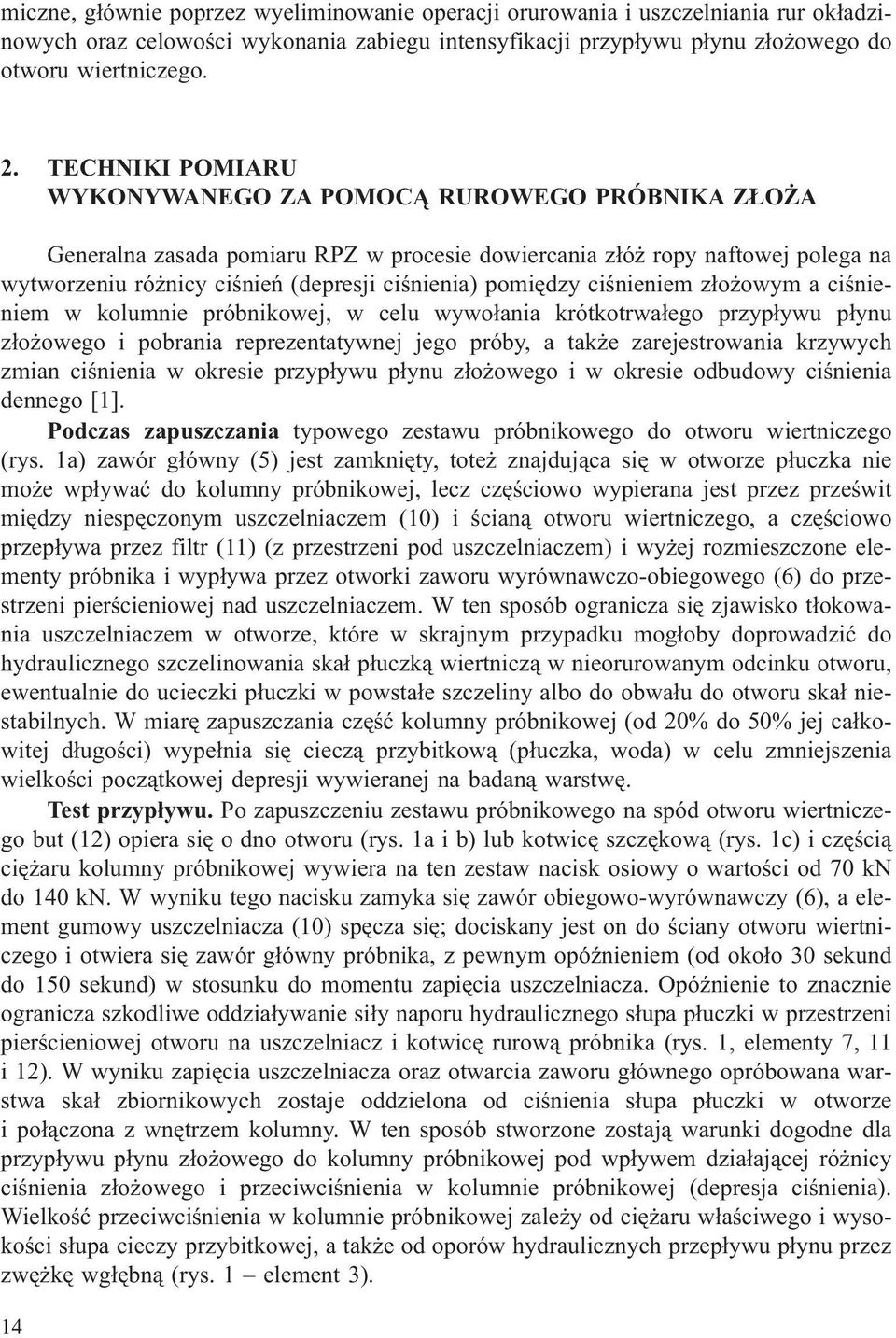 pomiêdzy ciœnieniem z³o owym a ciœnieniem w kolumnie próbnikowej, w celu wywo³ania krótkotrwa³ego przyp³ywu p³ynu z³o owego i pobrania reprezentatywnej jego próby, a tak e zarejestrowania krzywych