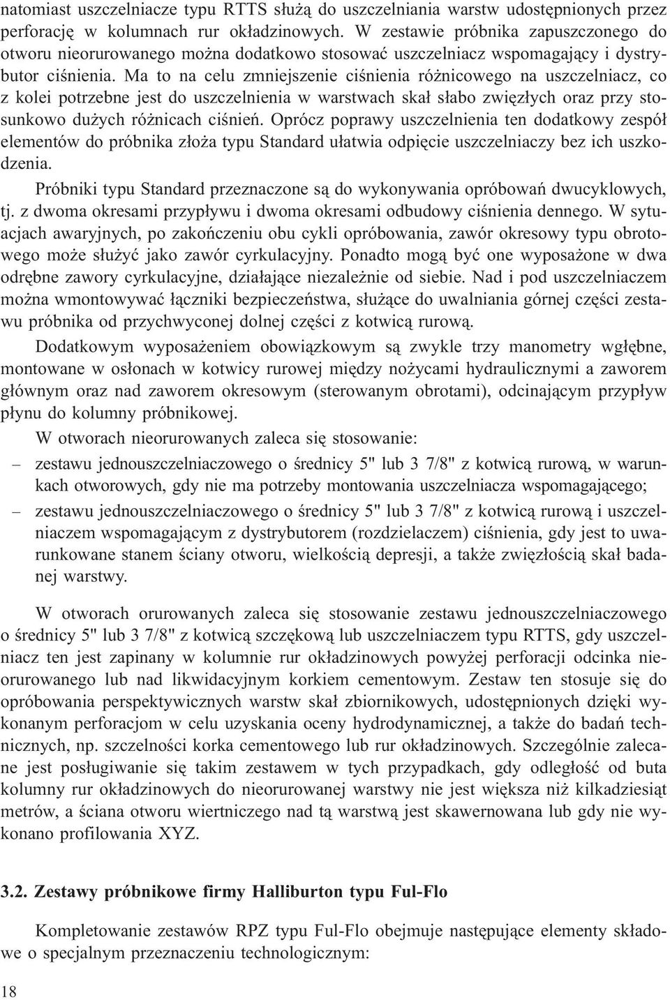 Ma to na celu zmniejszenie ciœnienia ró nicowego na uszczelniacz, co z kolei potrzebne jest do uszczelnienia w warstwach ska³ s³abo zwiêz³ych oraz przy stosunkowo du ych ró nicach ciœnieñ.
