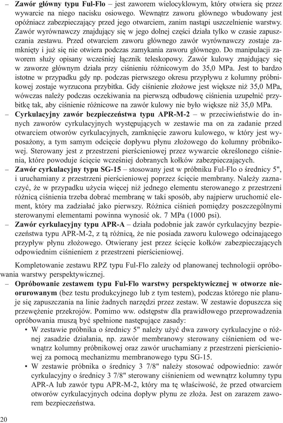Zawór wyrównawczy znajduj¹cy siê w jego dolnej czêœci dzia³a tylko w czasie zapuszczania zestawu.
