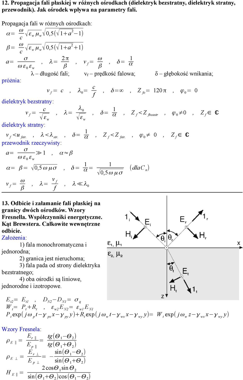 v f = c, λ 0 = c f, δ =, Z fo = 0 π, φ 0 = 0 dielektryk bezstratny: v f = c, λ = λ 0 ε w ε w, δ = α, Z f <Z fbeastr, φ 0 0, Z f C dielektryk stratny: v f <u fstr., λ <λ str., δ = α, Z f <Z fstr.