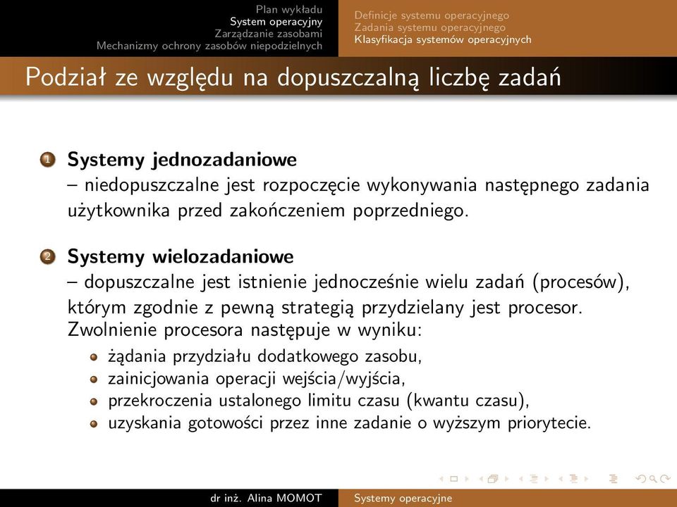 2 Systemy wielozadaniowe dopuszczalne jest istnienie jednocześnie wielu zadań (procesów), którym zgodnie z pewną strategią przydzielany jest procesor.