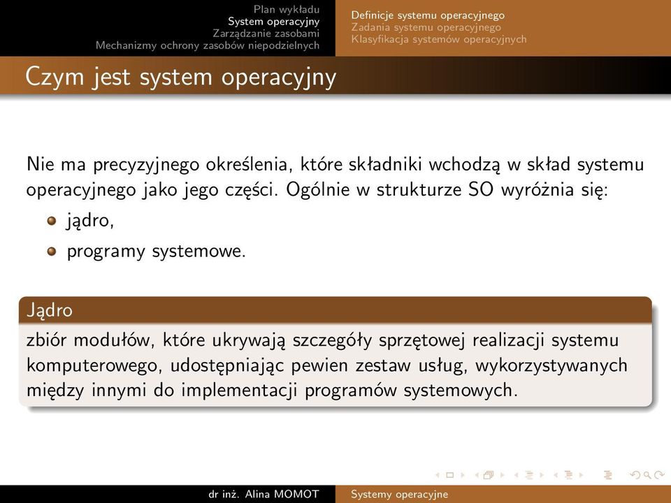 Ogólnie w strukturze SO wyróżnia się: jądro, programy systemowe.