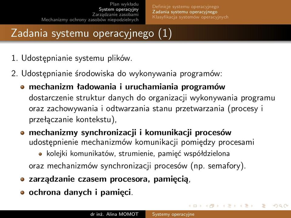 zachowywania i odtwarzania stanu przetwarzania (procesy i przełączanie kontekstu), mechanizmy synchronizacji i komunikacji procesów udostępnienie mechanizmów komunikacji