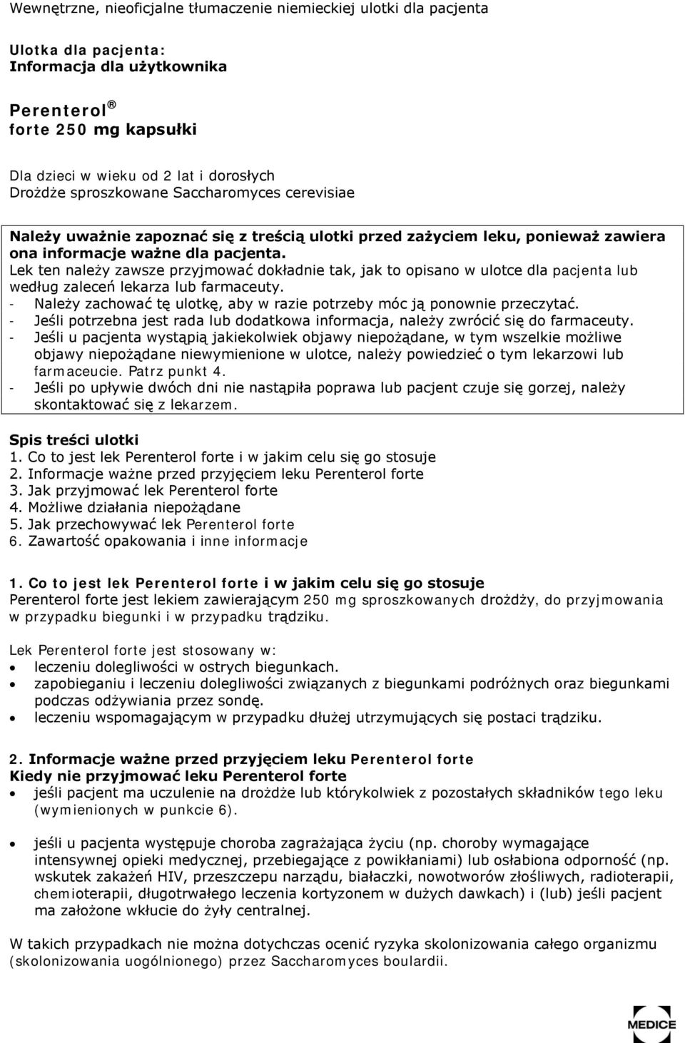 Lek ten należy zawsze przyjmować dokładnie tak, jak to opisano w ulotce dla pacjenta lub według zaleceń lekarza lub farmaceuty.