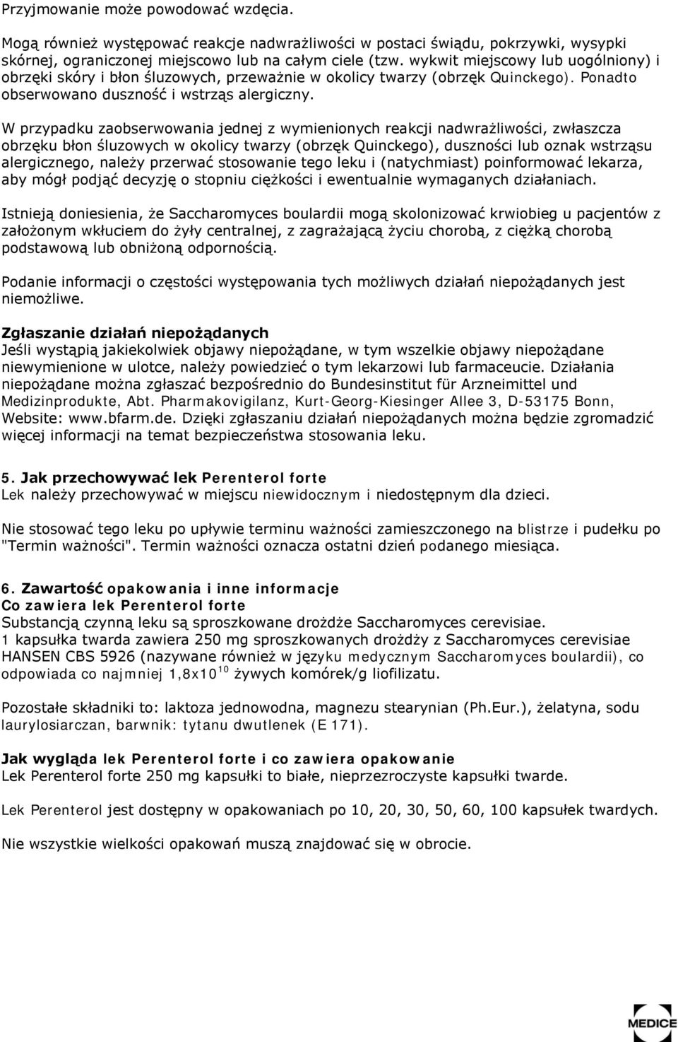 W przypadku zaobserwowania jednej z wymienionych reakcji nadwrażliwości, zwłaszcza obrzęku błon śluzowych w okolicy twarzy (obrzęk Quinckego), duszności lub oznak wstrząsu alergicznego, należy