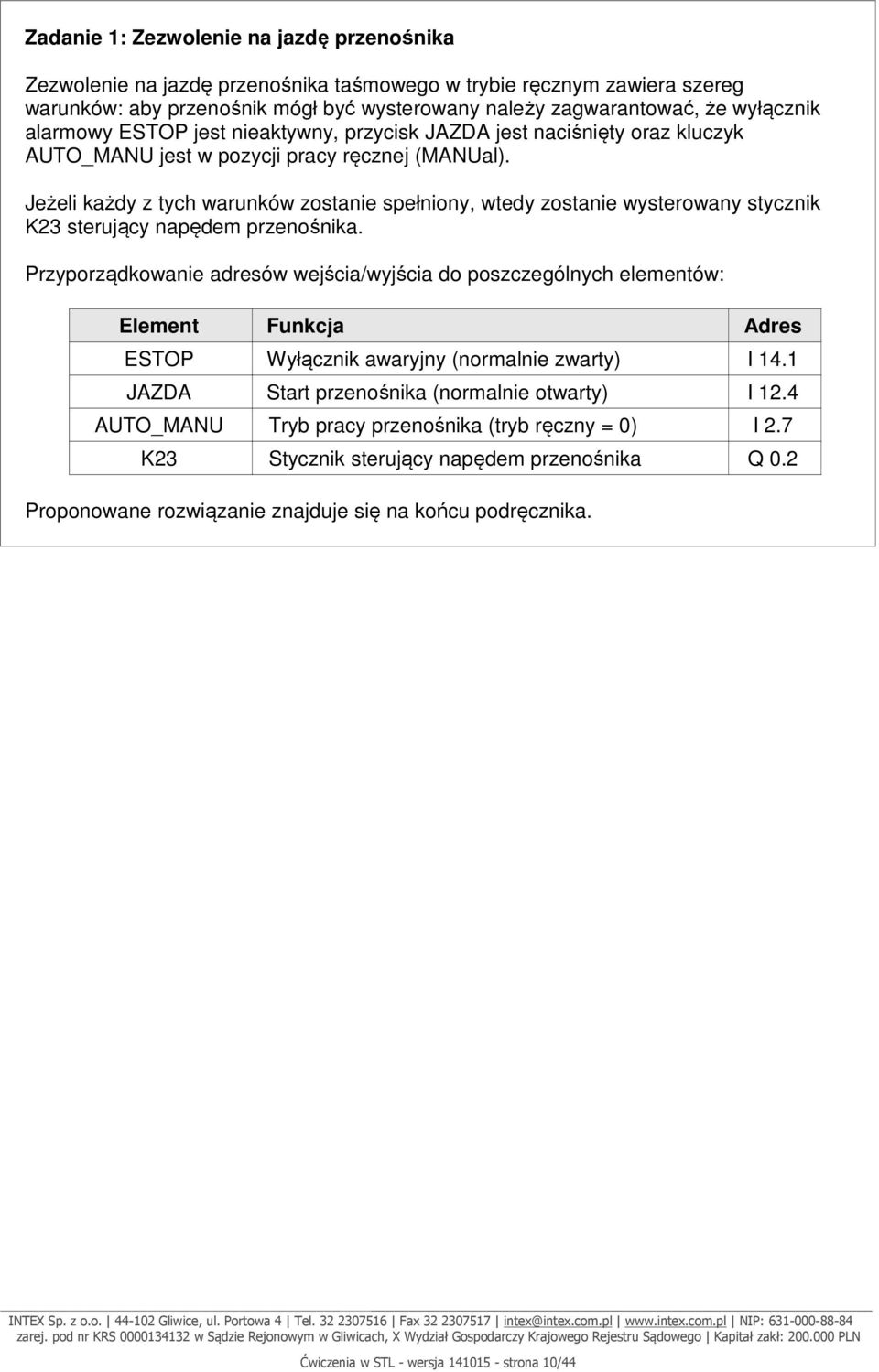 Jeżeli każdy z tych warunków zostanie spełniony, wtedy zostanie wysterowany stycznik K23 sterujący napędem przenośnika.