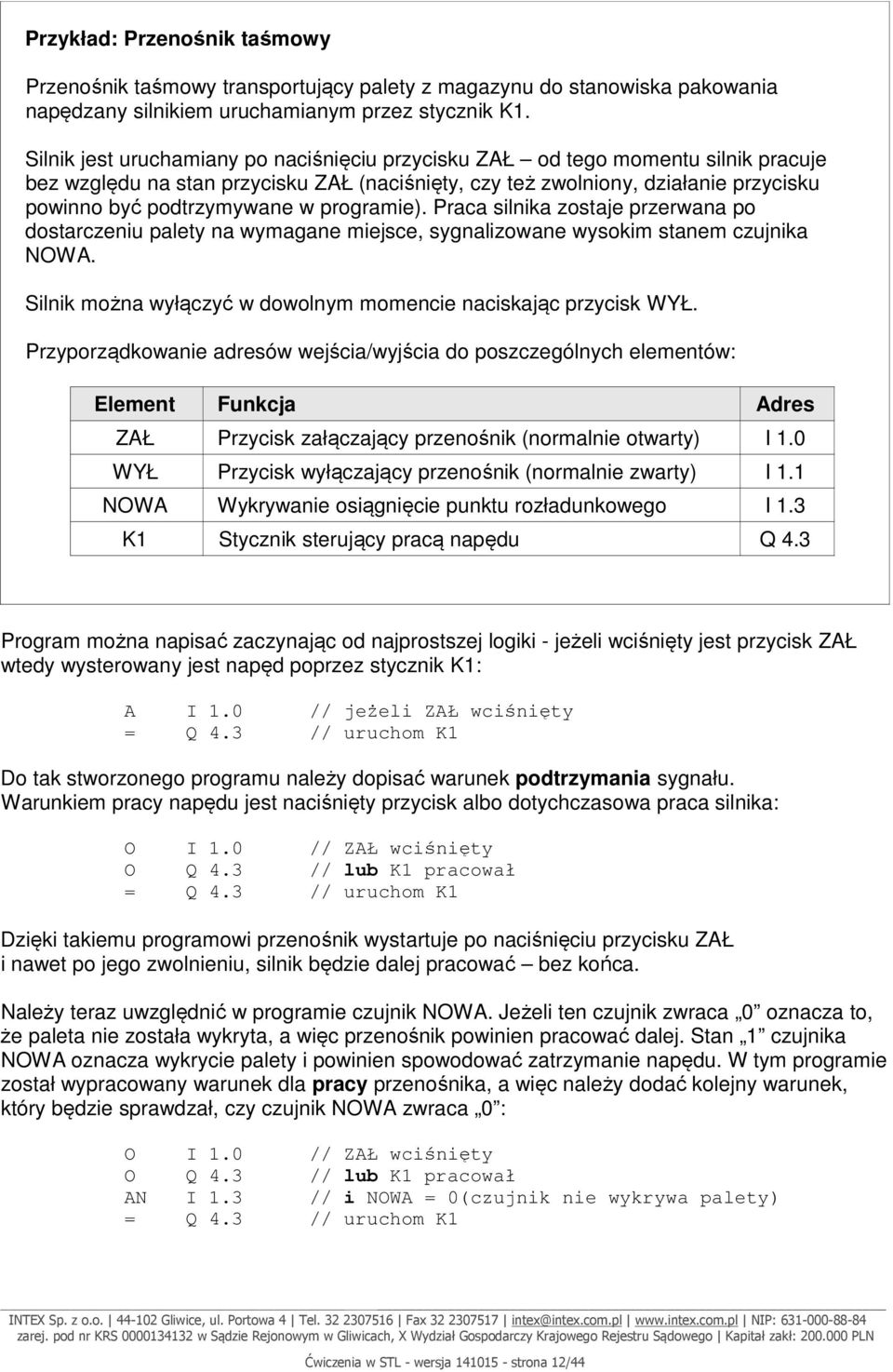 programie). Praca silnika zostaje przerwana po dostarczeniu palety na wymagane miejsce, sygnalizowane wysokim stanem czujnika NOWA. Silnik można wyłączyć w dowolnym momencie naciskając przycisk WYŁ.