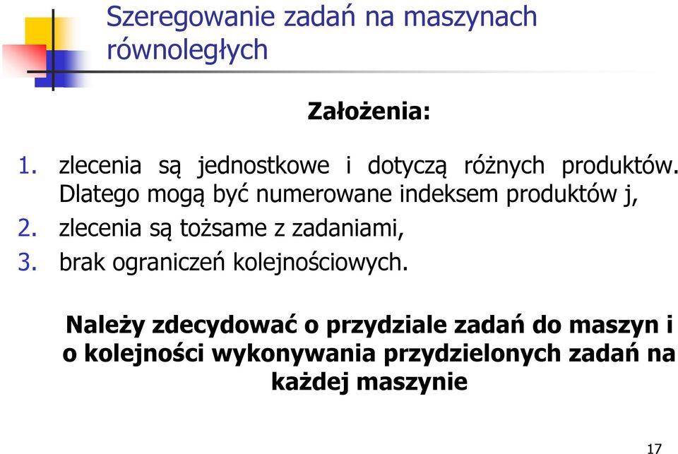 Dlatego mogą być numerowane indeksem produktów j, 2. zlecenia są tożsame z zadaniami, 3.