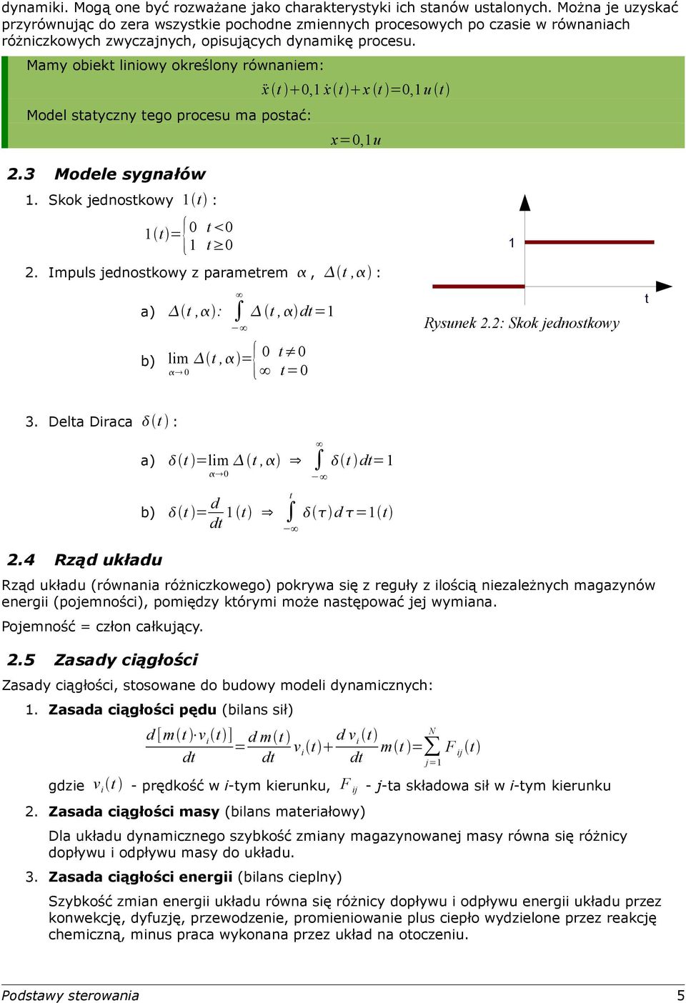 Mam obiekt liniow określon równaniem: Model statczn tego proces ma postać: ẍ t, ẋ t x t =, t x=, 2.3 Modele sgnałów. Skok jednostkow t : t = { t t 2.