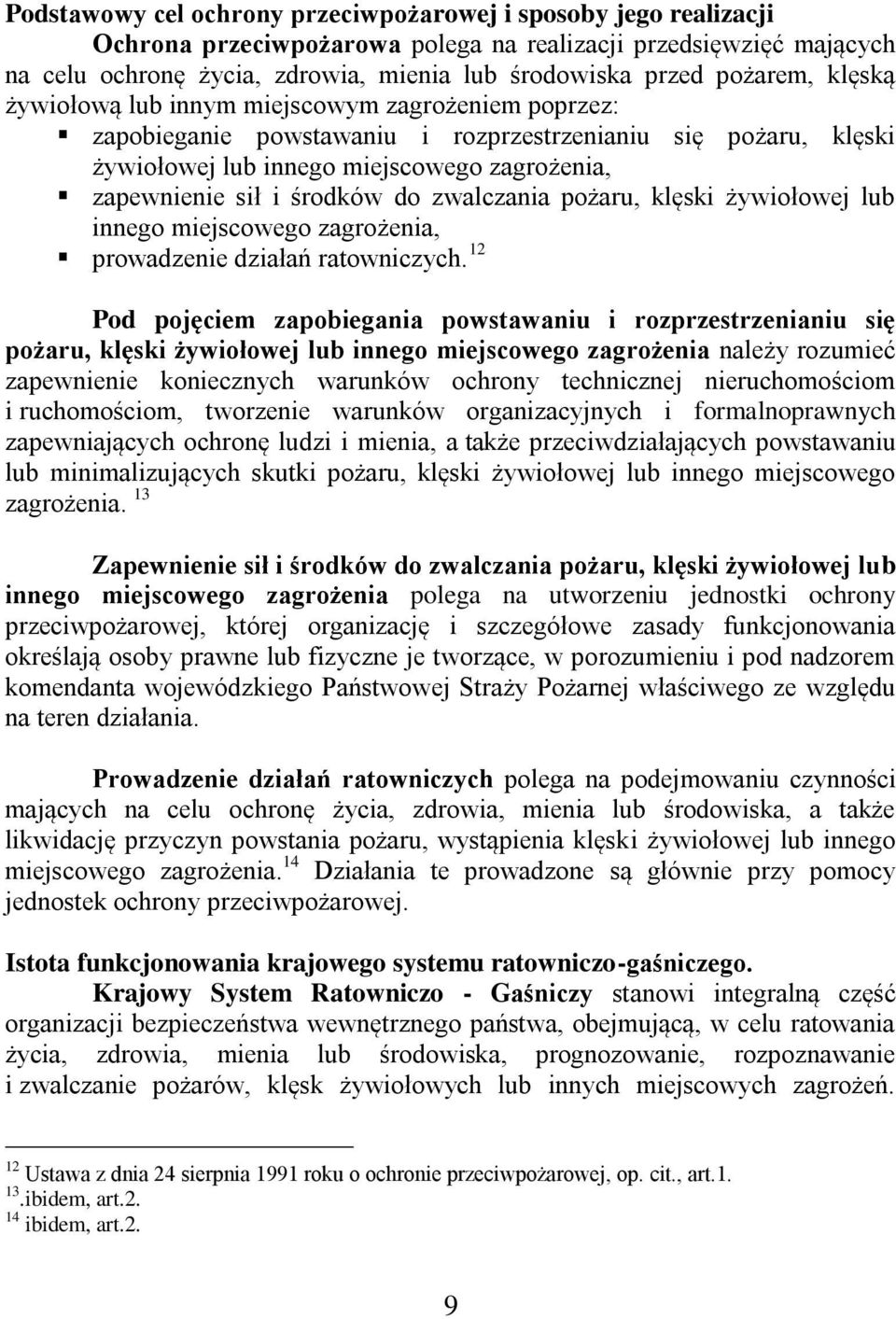 środków do zwalczania pożaru, klęski żywiołowej lub innego miejscowego zagrożenia, prowadzenie działań ratowniczych.