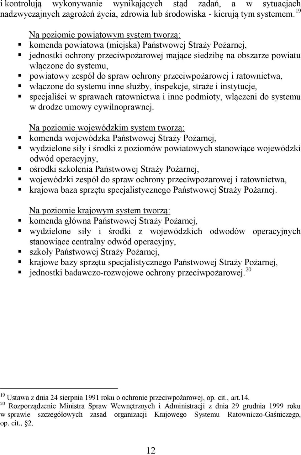 zespół do spraw ochrony przeciwpożarowej i ratownictwa, włączone do systemu inne służby, inspekcje, straże i instytucje, specjaliści w sprawach ratownictwa i inne podmioty, włączeni do systemu w