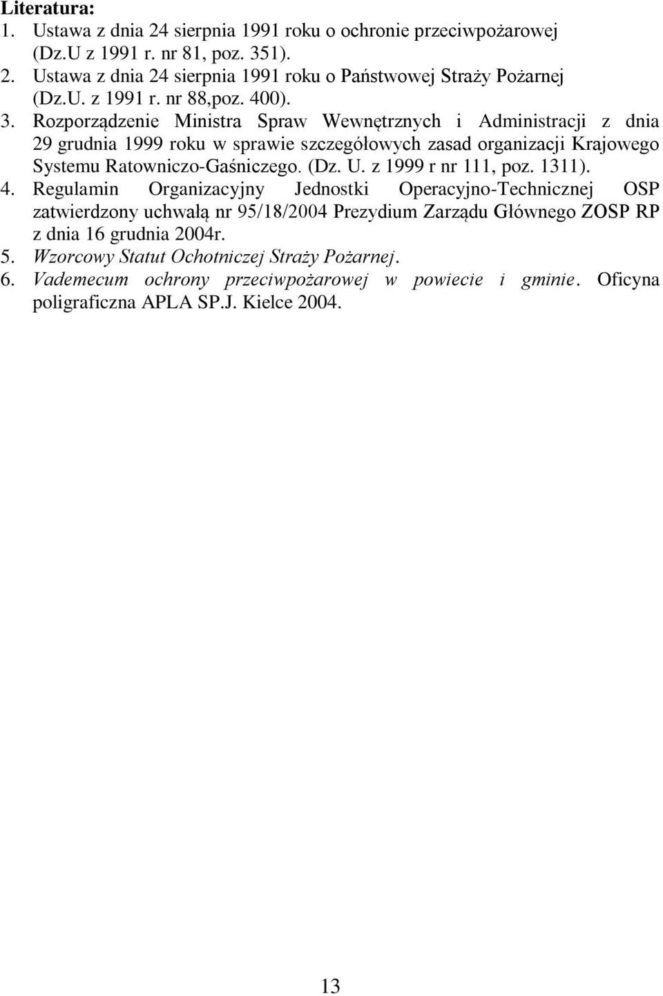 Rozporządzenie Ministra Spraw Wewnętrznych i Administracji z dnia 29 grudnia 1999 roku w sprawie szczegółowych zasad organizacji Krajowego Systemu Ratowniczo-Gaśniczego. (Dz. U.