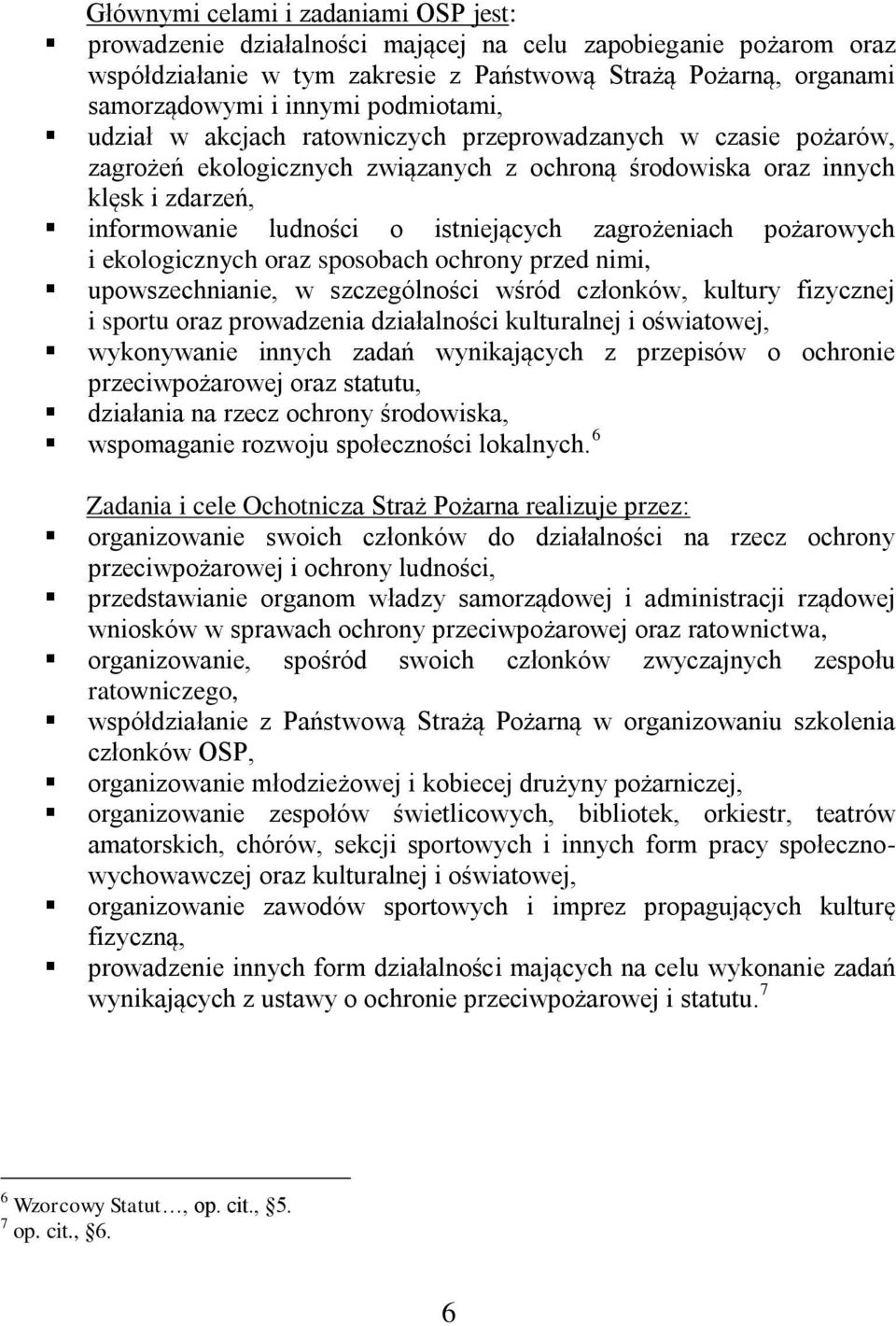 zagrożeniach pożarowych i ekologicznych oraz sposobach ochrony przed nimi, upowszechnianie, w szczególności wśród członków, kultury fizycznej i sportu oraz prowadzenia działalności kulturalnej i