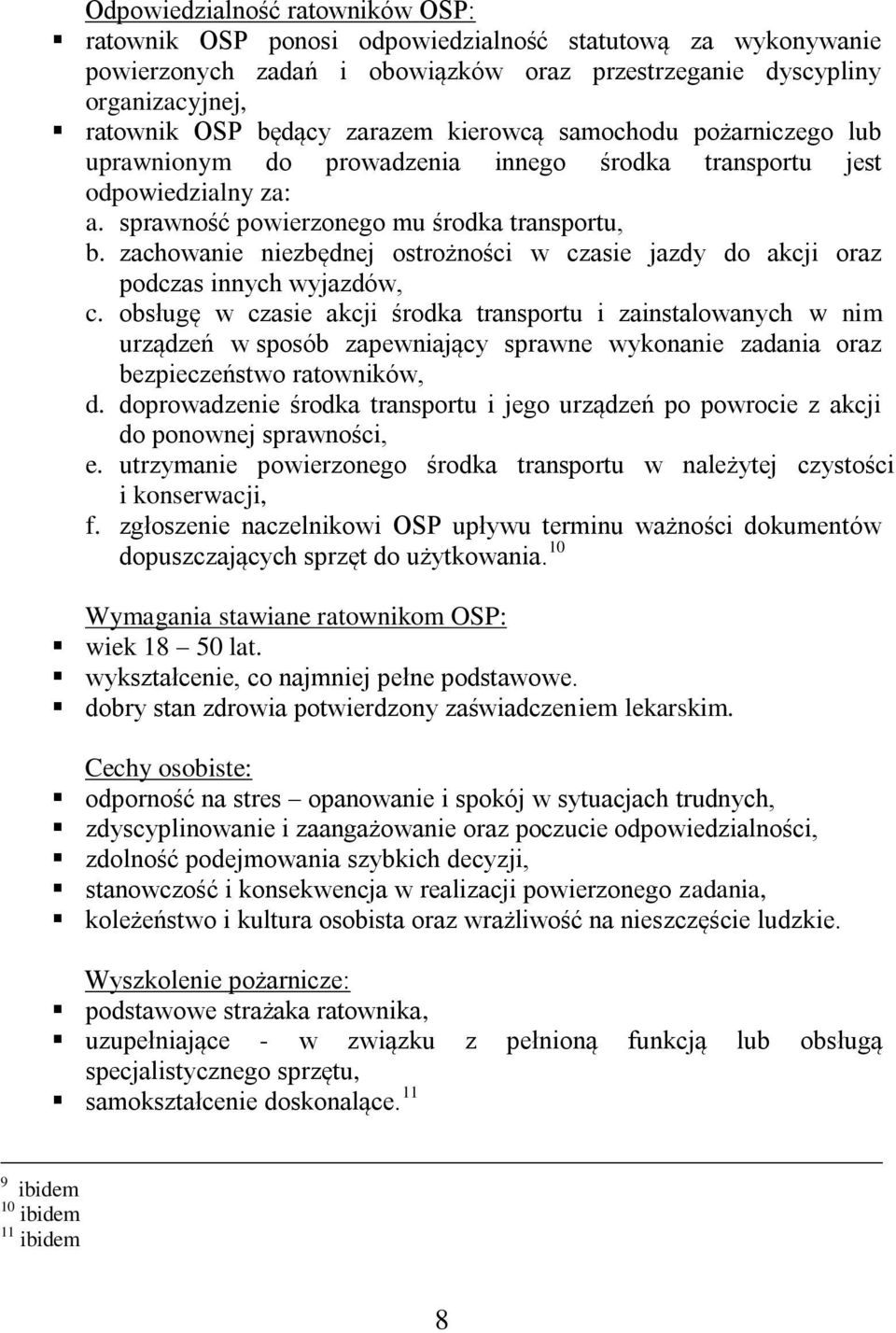zachowanie niezbędnej ostrożności w czasie jazdy do akcji oraz podczas innych wyjazdów, c.