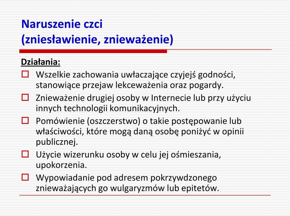 Pomówienie (oszczerstwo) o takie postępowanie lub właściwości, które mogą daną osobę poniżyd w opinii publicznej.