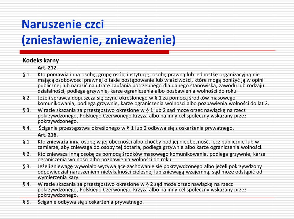 lub narazid na utratę zaufania potrzebnego dla danego stanowiska, zawodu lub rodzaju działalności, podlega grzywnie, karze ograniczenia albo pozbawienia wolności do roku. 2.