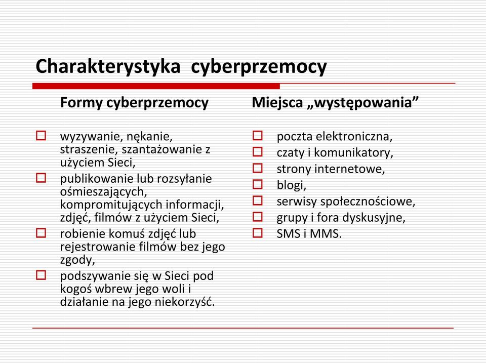 zdjęd lub rejestrowanie filmów bez jego zgody, podszywanie się w Sieci pod kogoś wbrew jego woli i działanie na jego niekorzyśd.