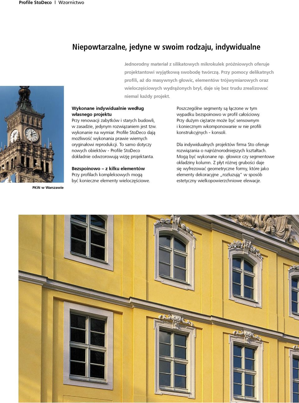 PKiN w Warszawie Wykonane indywidualnie wed³ug w³asnego projektu Przy renowacji zabytków i starych budowli, w zasadzie, jedynym rozwi¹zaniem jest tzw. wykonanie na wymiar.