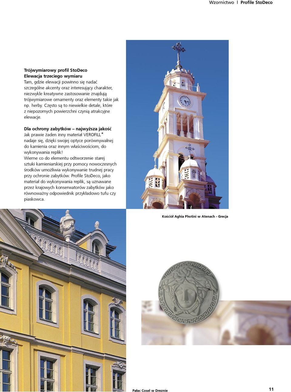 Dla ochrony zabytków najwy sza jakośæ Jak prawie aden inny materia³ VEROFILL nadaje siê, dziêki swojej optyce porównywalnej do kamienia oraz innym w³aściwościom, do wykonywania replik!