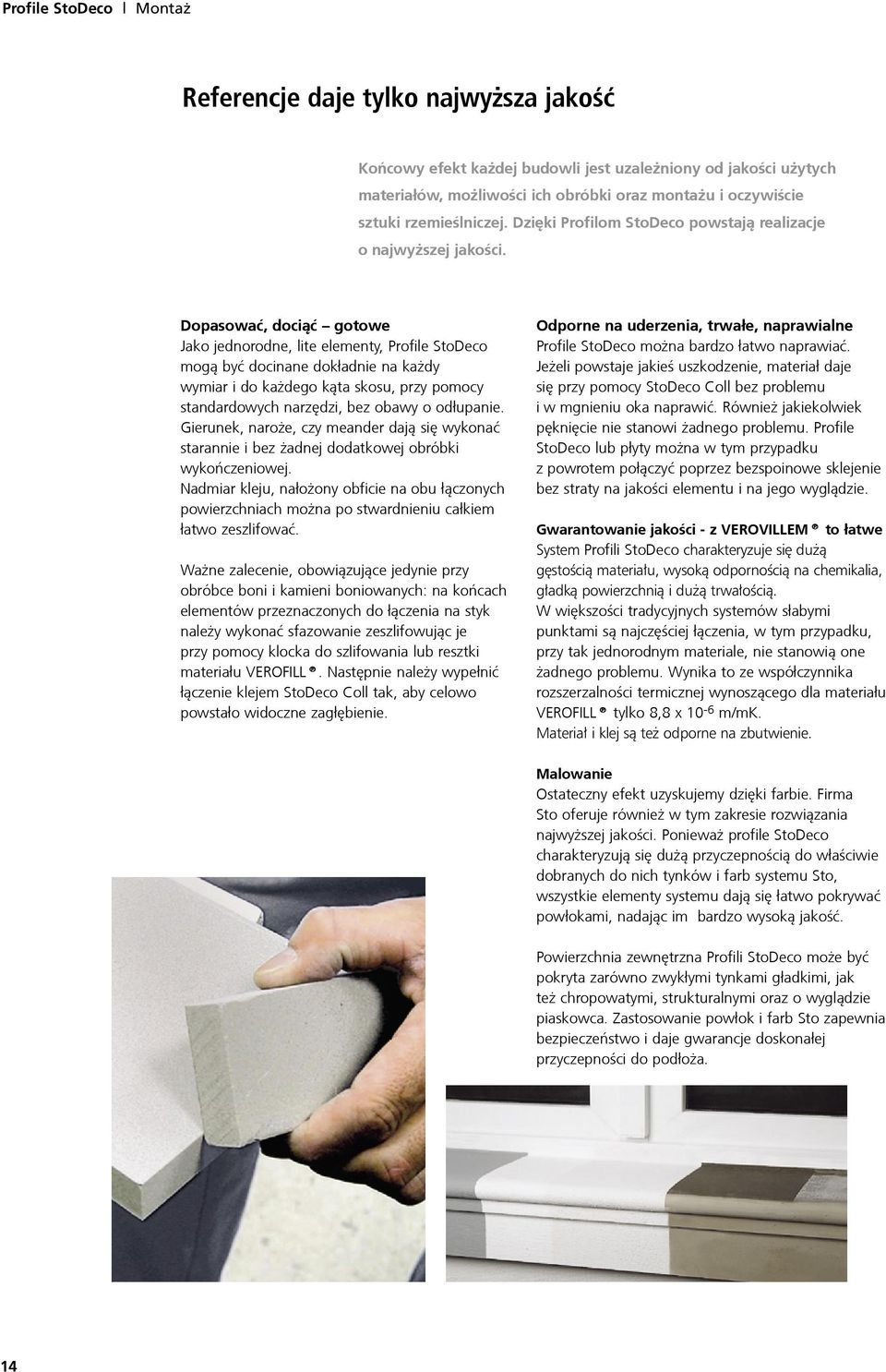 Dopasowaæ, doci¹æ gotowe Jako jednorodne, lite elementy, Profile StoDeco mog¹ byæ docinane dok³adnie na ka dy wymiar i do ka dego k¹ta skosu, przy pomocy standardowych narzêdzi, bez obawy o od³upanie.