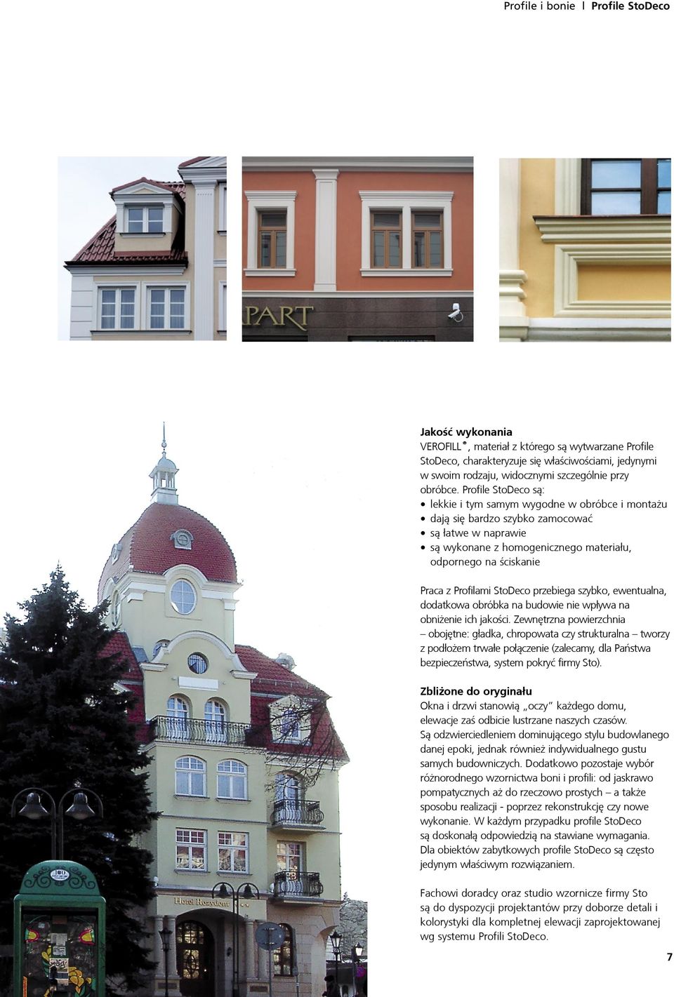 Profile StoDeco s¹: lekkie i tym samym wygodne w obróbce i monta u daj¹ siê bardzo szybko zamocowaæ s¹ ³atwe w naprawie s¹ wykonane z homogenicznego materia³u, odpornego na ściskanie Praca z