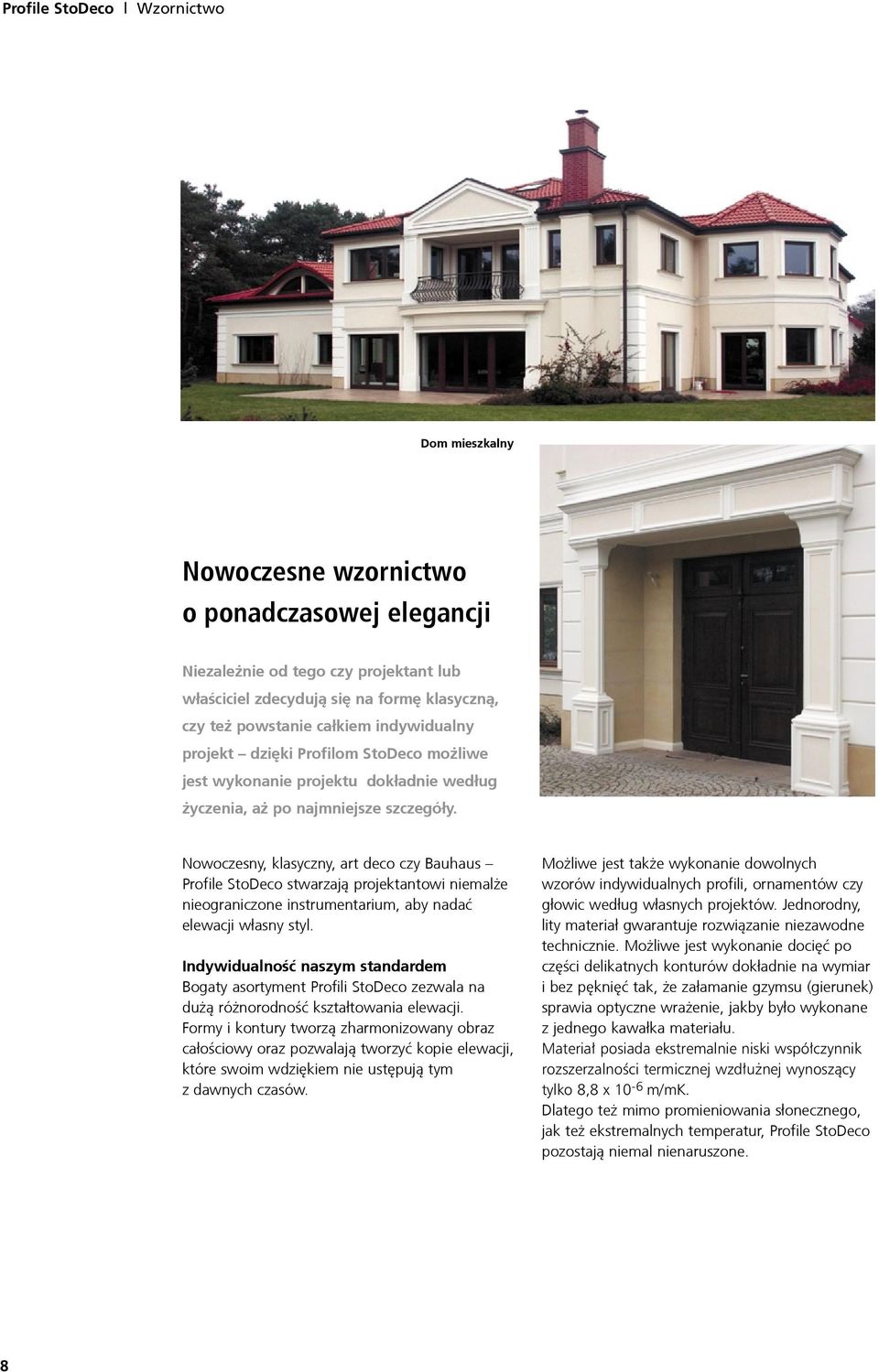 Nowoczesny, klasyczny, art deco czy Bauhaus Profile StoDeco stwarzaj¹ projektantowi niemal e nieograniczone instrumentarium, aby nadaæ elewacji w³asny styl.