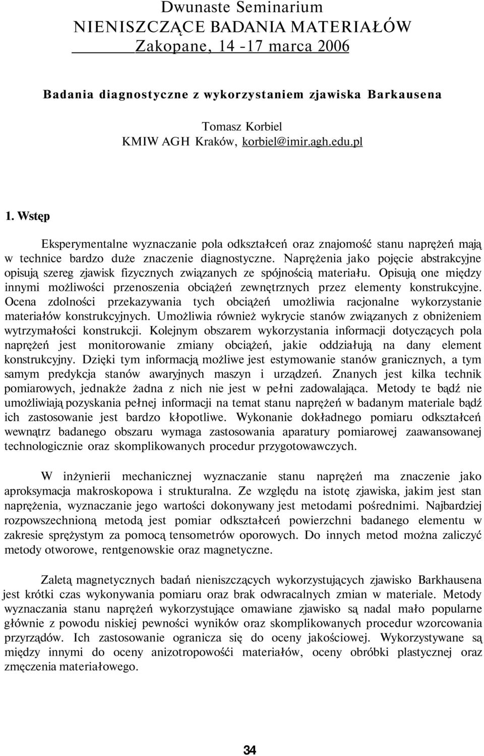 Naprężenia jako pojęcie abstrakcyjne opisują szereg zjawisk fizycznych związanych ze spójnością materiału.