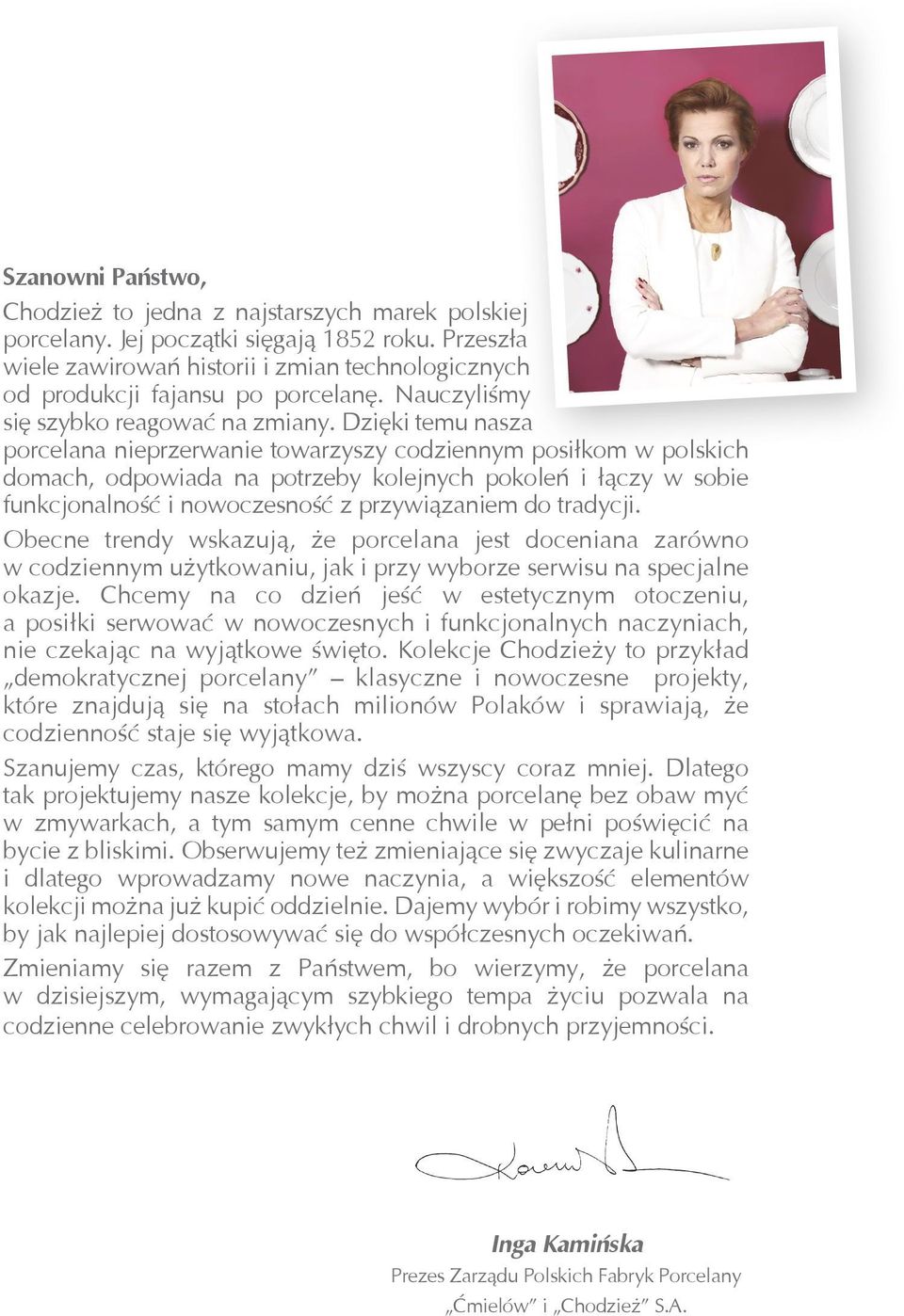 Dzięki temu nasza porcelana nieprzerwanie towarzyszy codziennym posiłkom w polskich domach, odpowiada na potrzeby kolejnych pokoleń i łączy w sobie funkcjonalność i nowoczesność z przywiązaniem do